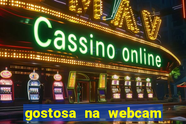 gostosa na webcam ao vivo